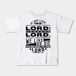 Whether We Live Or Die We Belong To The Lord Romans 14:8 Kids T-Shirt